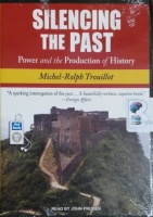 Silencing the Past - Power and the Production of History written by Michael-Rolph Trouillot performed by John Pruden on MP3 CD (Unabridged)